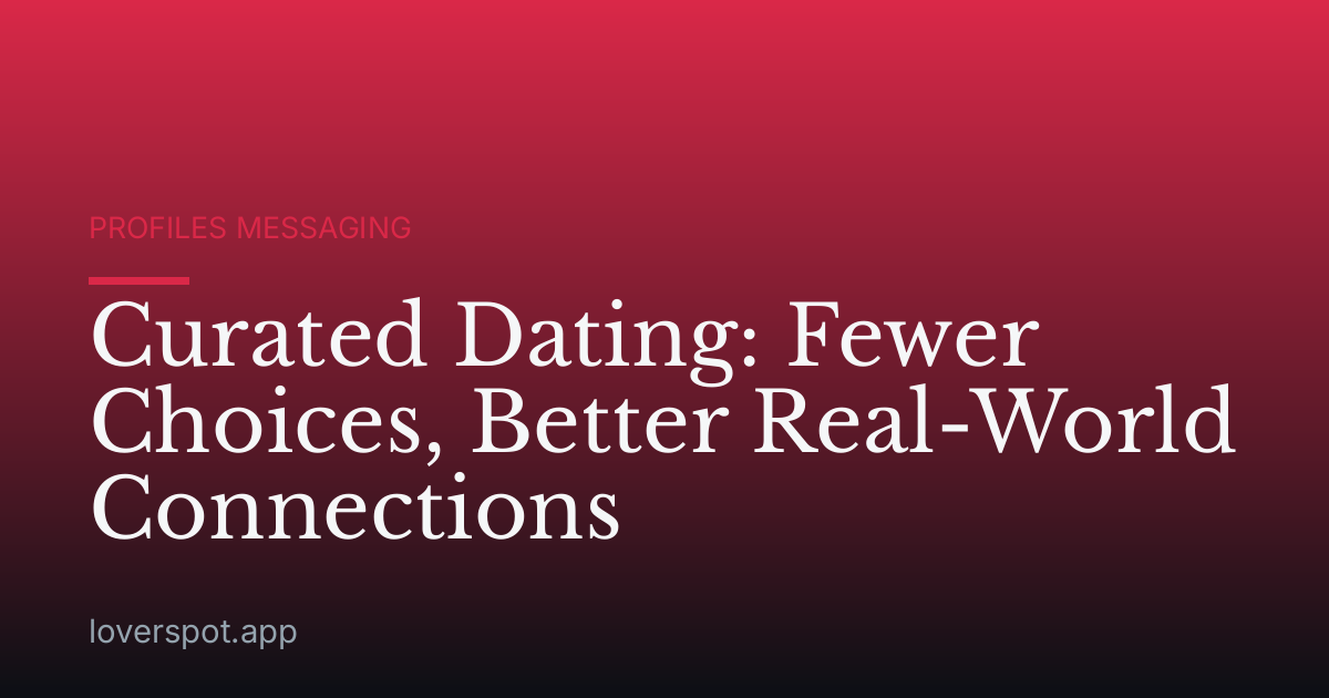 Curated Dating: Fewer Choices, Better Real-World Connections