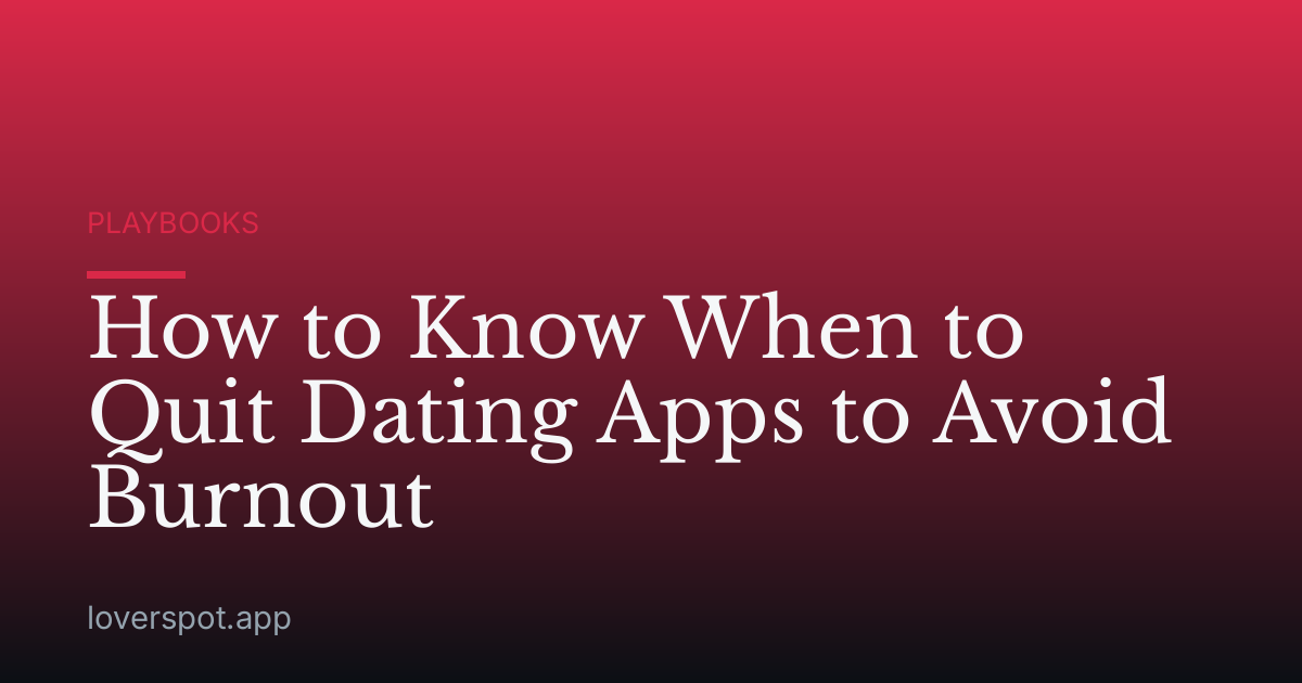How to Know When to Quit Dating Apps to Avoid Burnout
