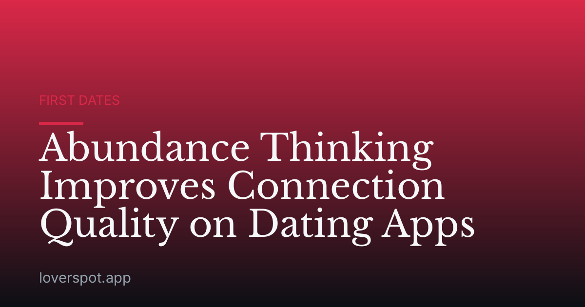 Abundance Thinking Improves Connection Quality on Dating Apps