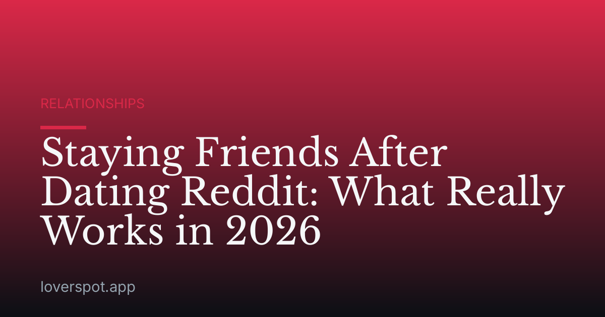 Staying Friends After Dating Reddit: What Really Works in 2026