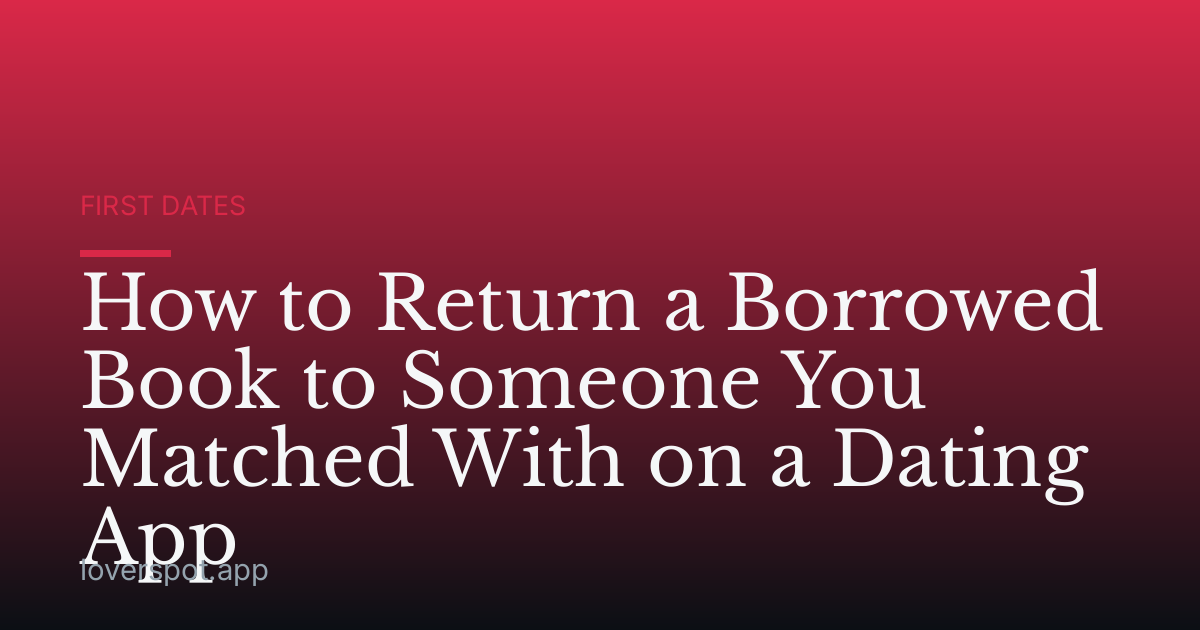 How to Return a Borrowed Book to Someone You Matched With on a Dating App