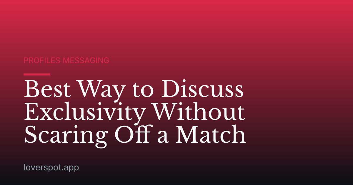 Best Way to Discuss Exclusivity Without Scaring Off a Match