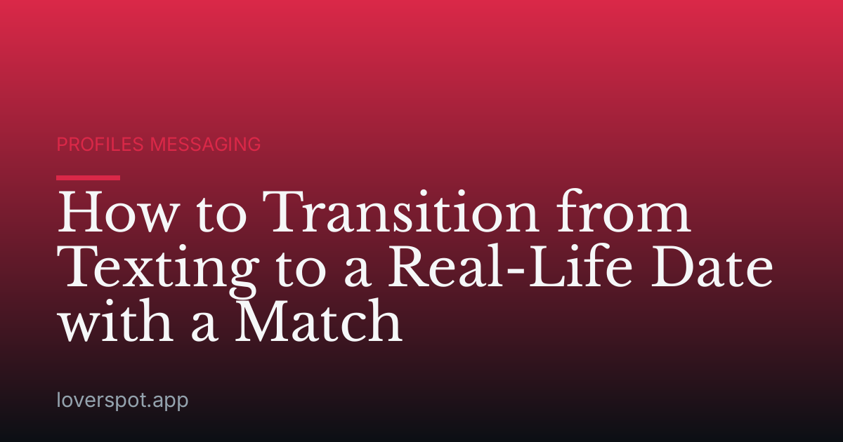How to Transition from Texting to a Real-Life Date with a Match