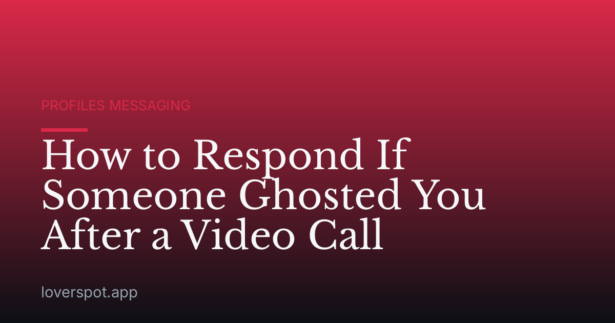 How to Respond If Someone Ghosted You After a Video Call