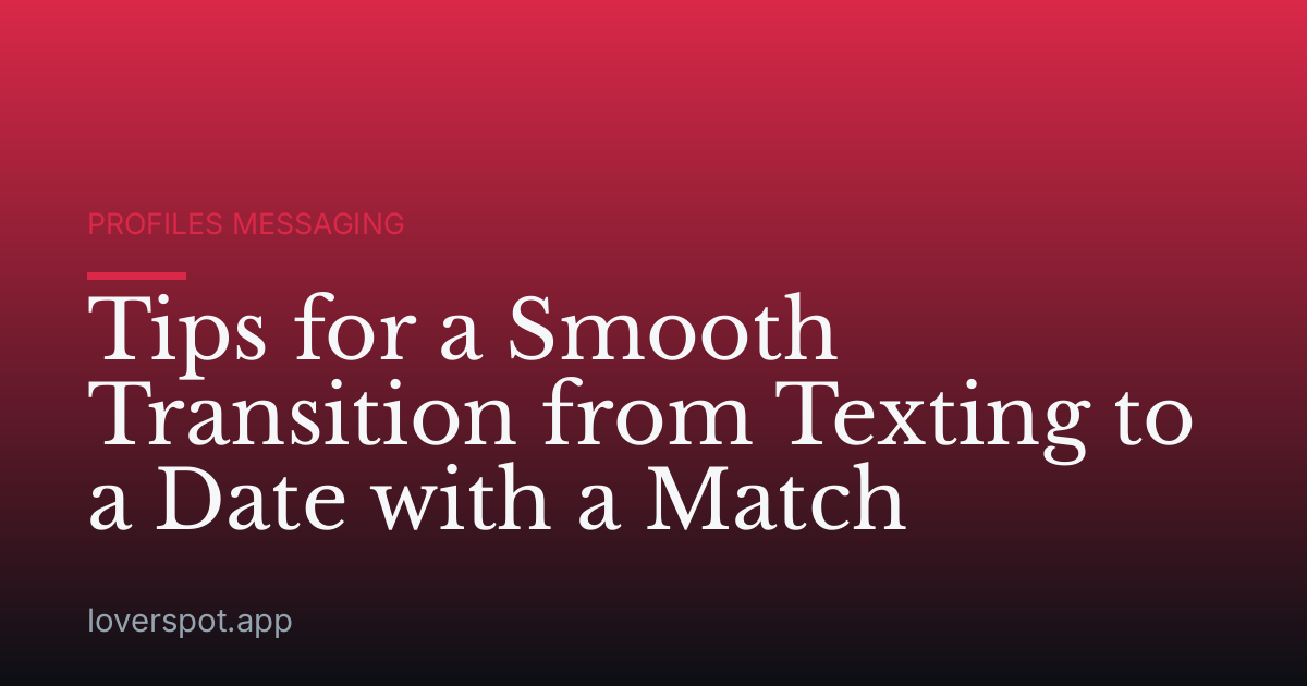 Tips for a Smooth Transition from Texting to a Date with a Match