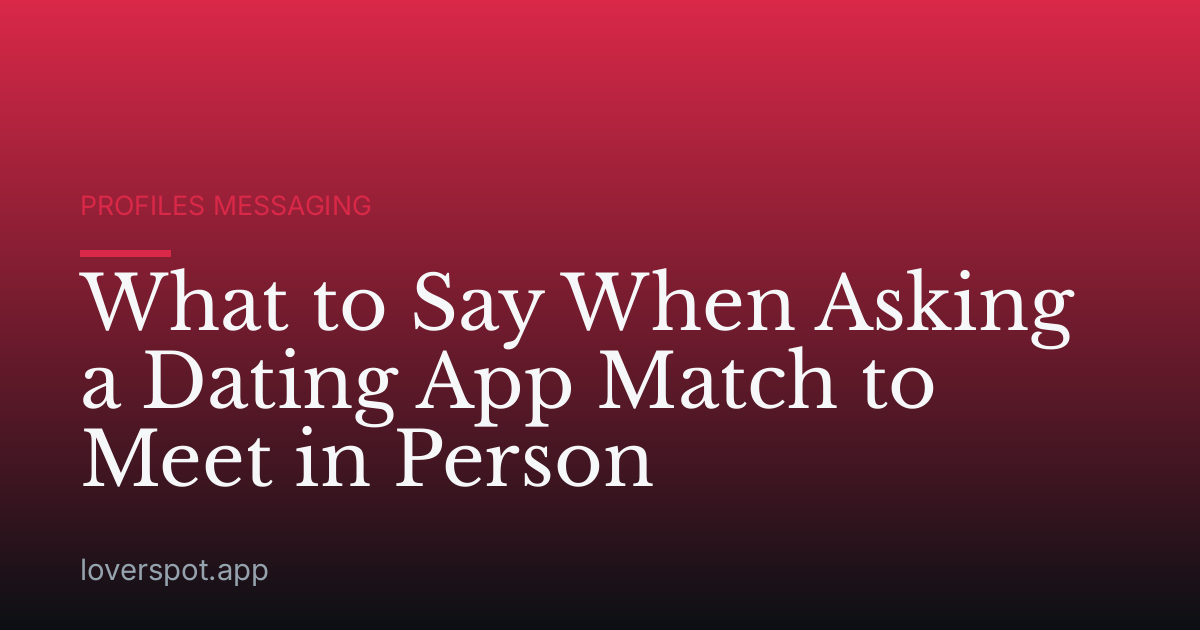 What to Say When Asking a Dating App Match to Meet in Person