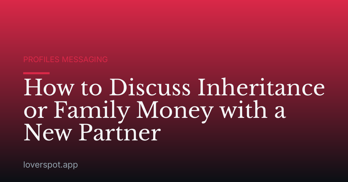 How to Discuss Inheritance or Family Money with a New Partner