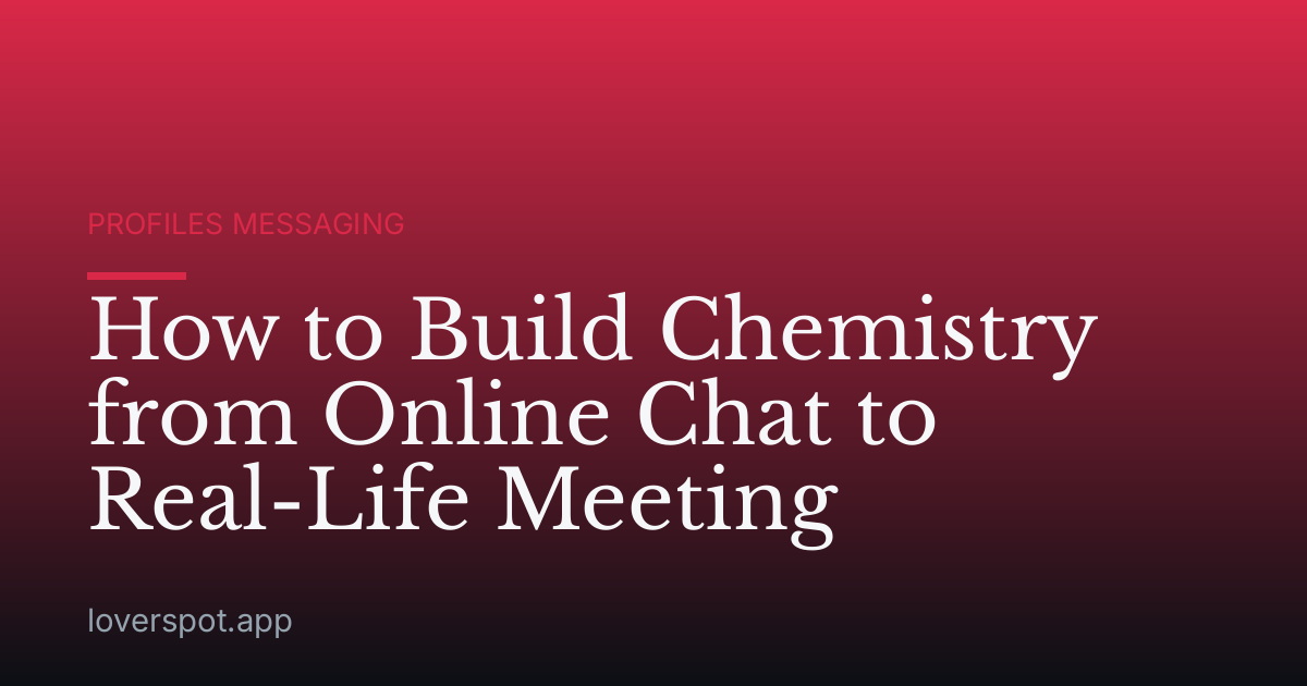 How to Build Chemistry from Online Chat to Real-Life Meeting