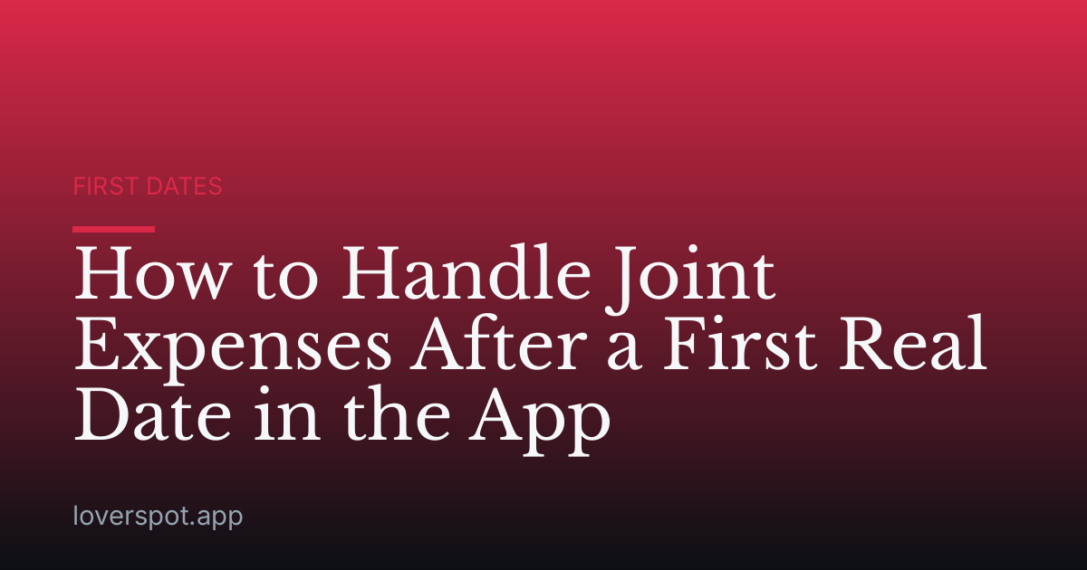 How to Handle Joint Expenses After a First Real Date in the App