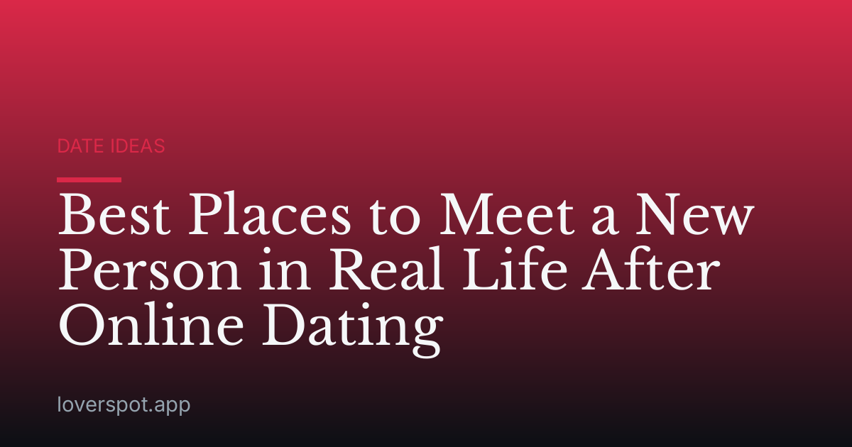 Best Places to Meet a New Person in Real Life After Online Dating