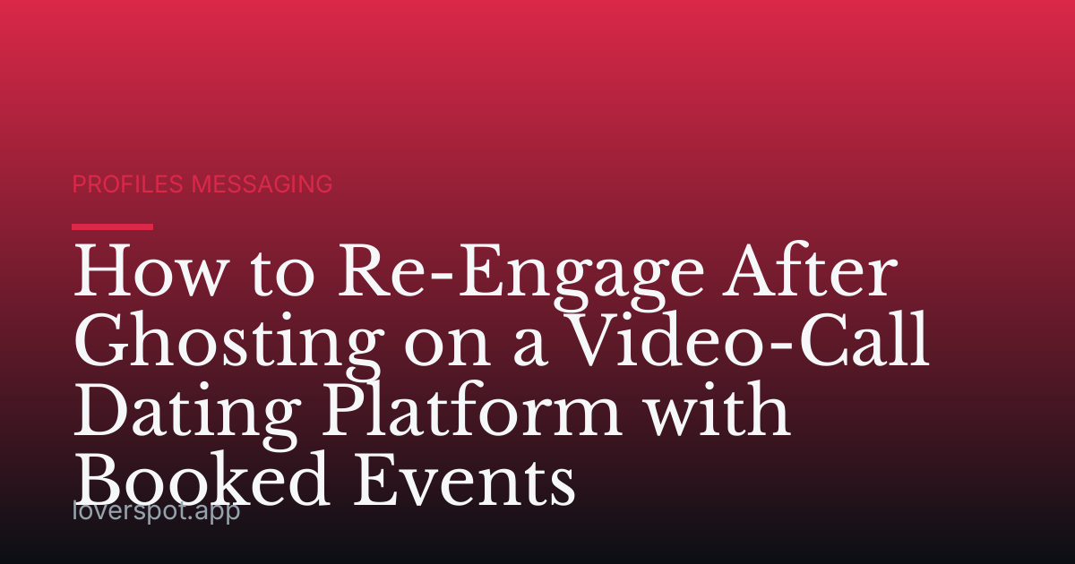 How to Re-Engage After Ghosting on a Video-Call Dating Platform with Booked Events