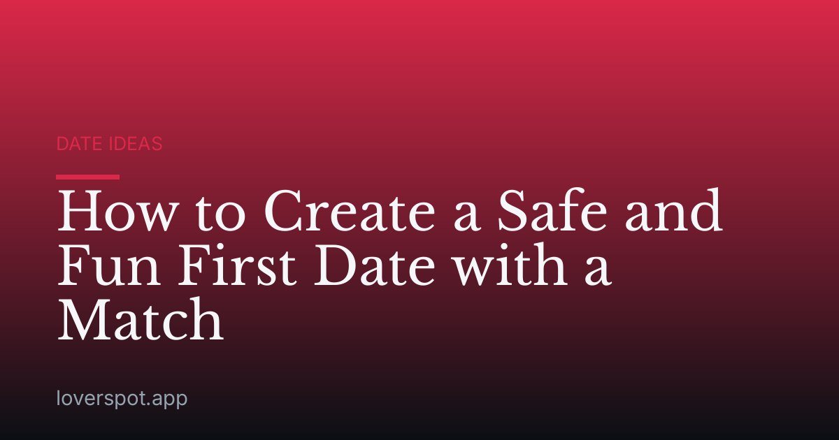 How to Create a Safe and Fun First Date with a Match