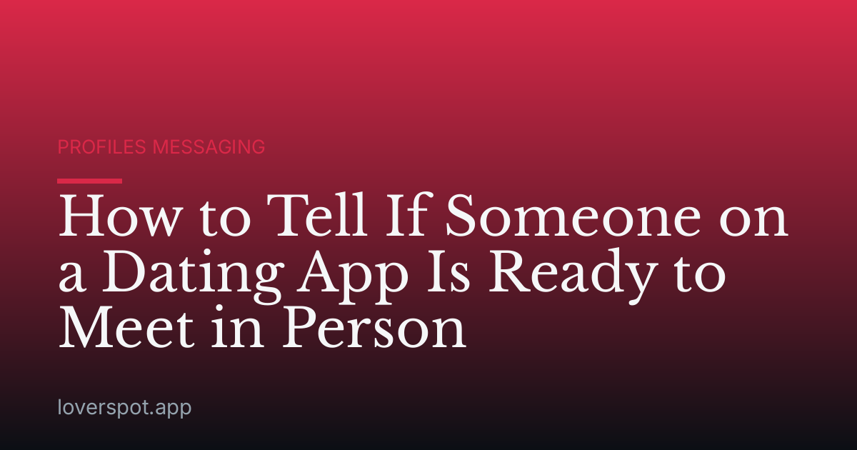 How to Tell If Someone on a Dating App Is Ready to Meet in Person
