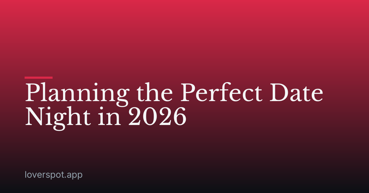 Planning the Perfect Date Night in 2026