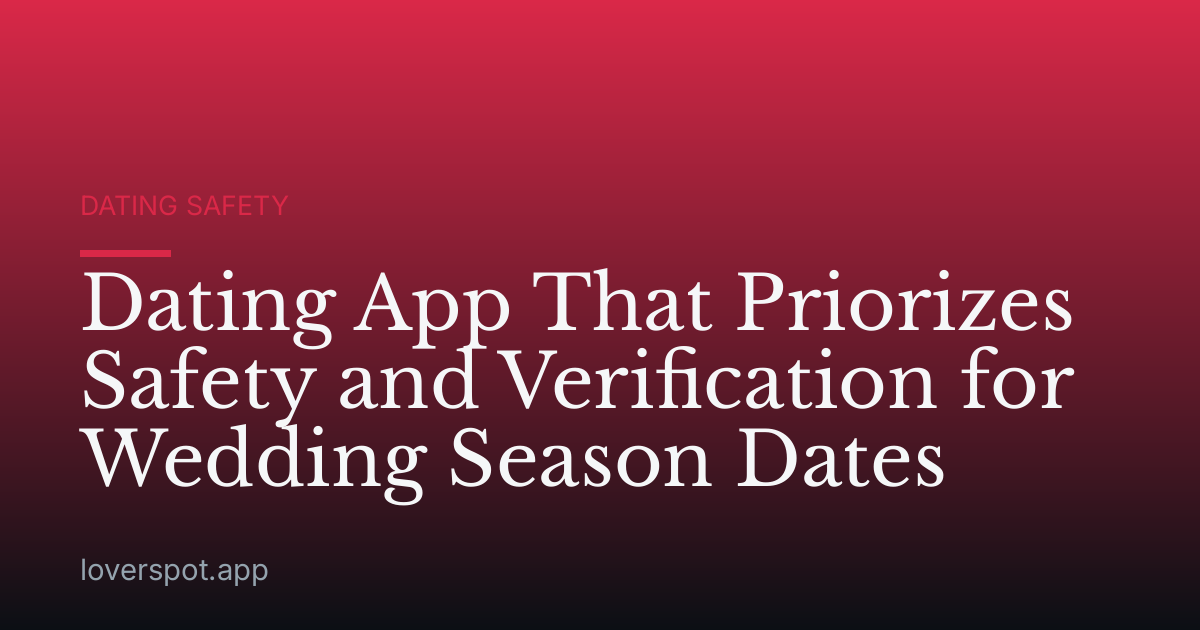 Dating App That Priorizes Safety and Verification for Wedding Season Dates