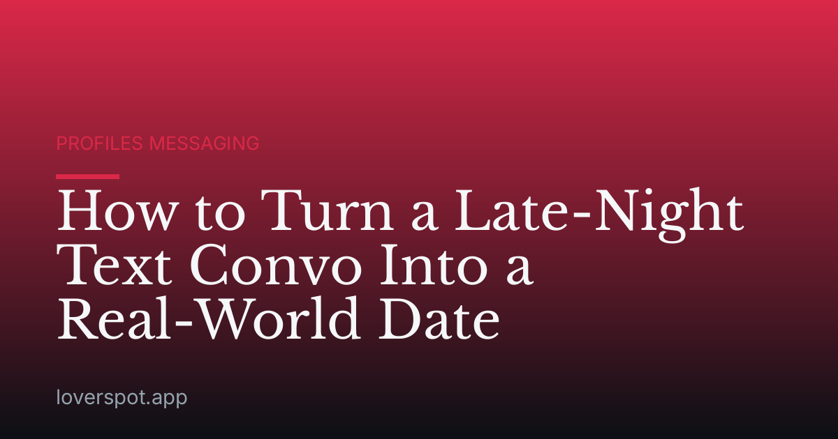 How to Turn a Late-Night Text Convo Into a Real-World Date