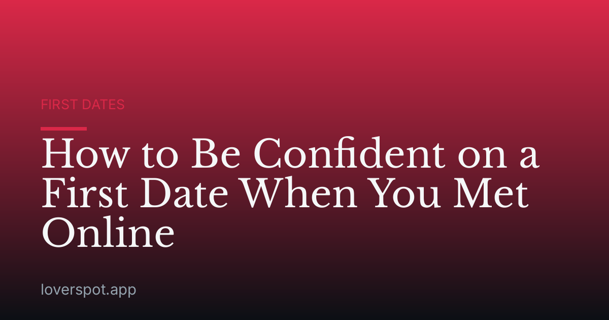How to Be Confident on a First Date When You Met Online