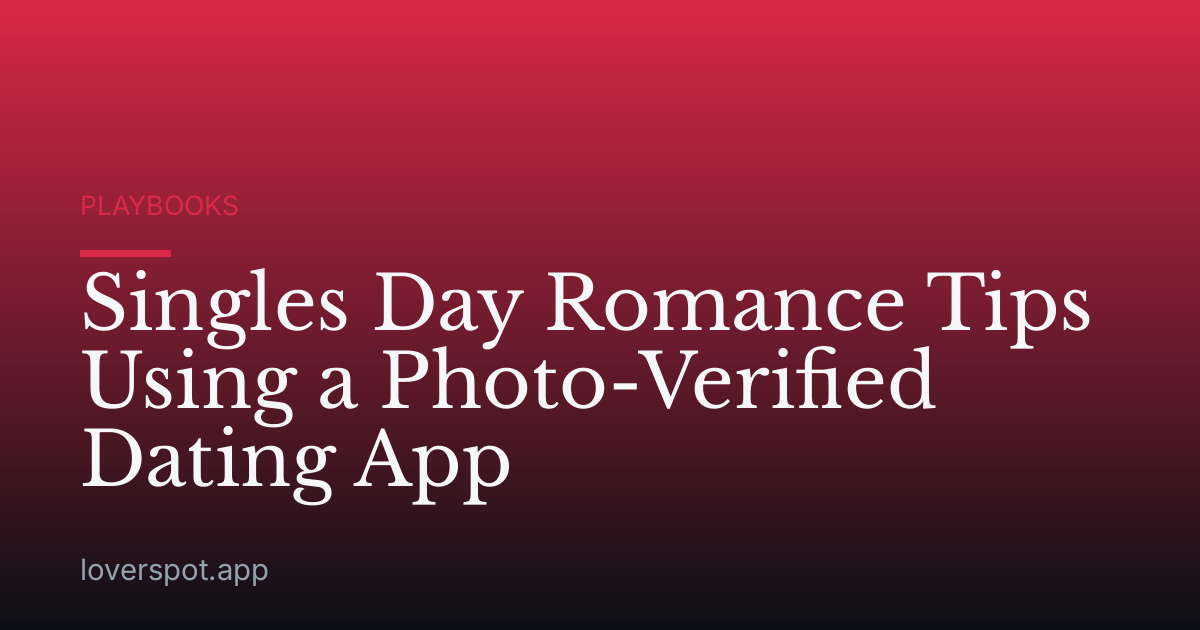Singles Day Romance Tips Using a Photo-Verified Dating App