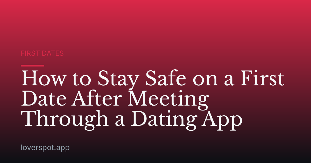 How to Stay Safe on a First Date After Meeting Through a Dating App