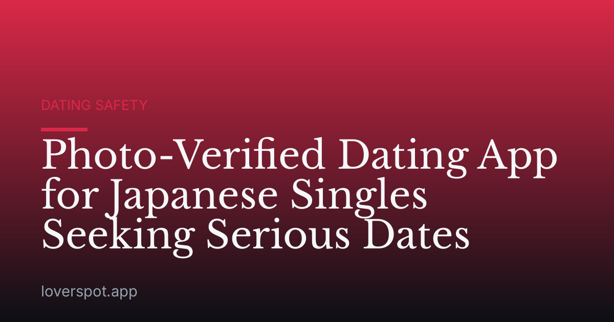Photo-Verified Dating App for Japanese Singles Seeking Serious Dates