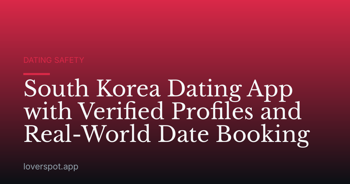 South Korea Dating App with Verified Profiles and Real-World Date Booking