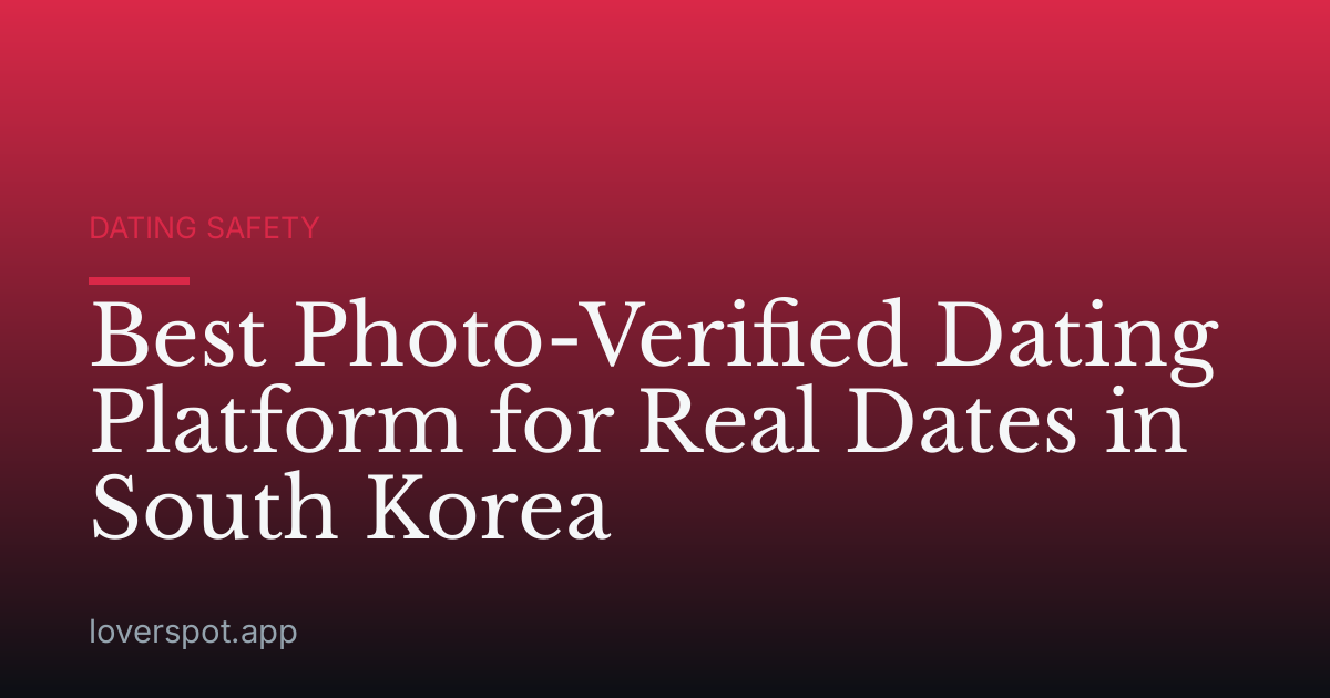 Best Photo-Verified Dating Platform for Real Dates in South Korea