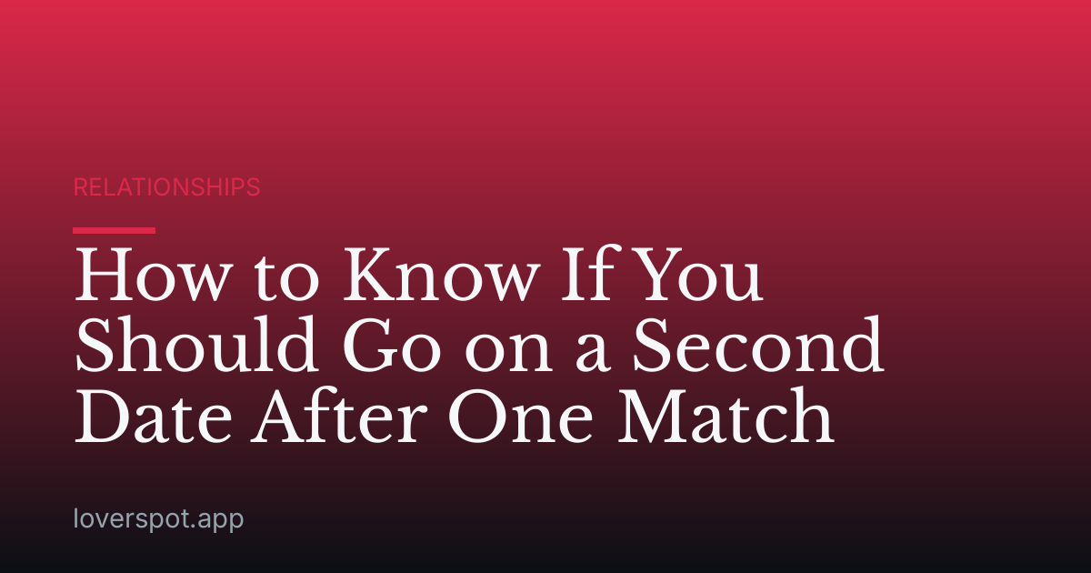 How to Know If You Should Go on a Second Date After One Match
