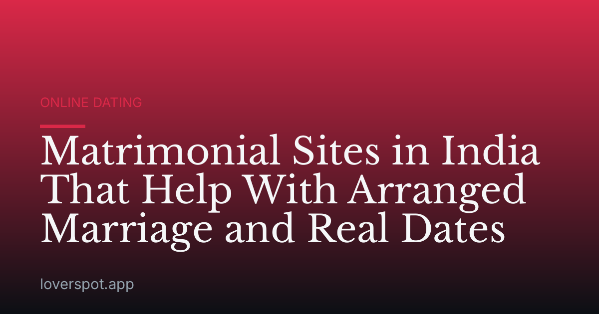 Matrimonial Sites in India That Help With Arranged Marriage and Real Dates