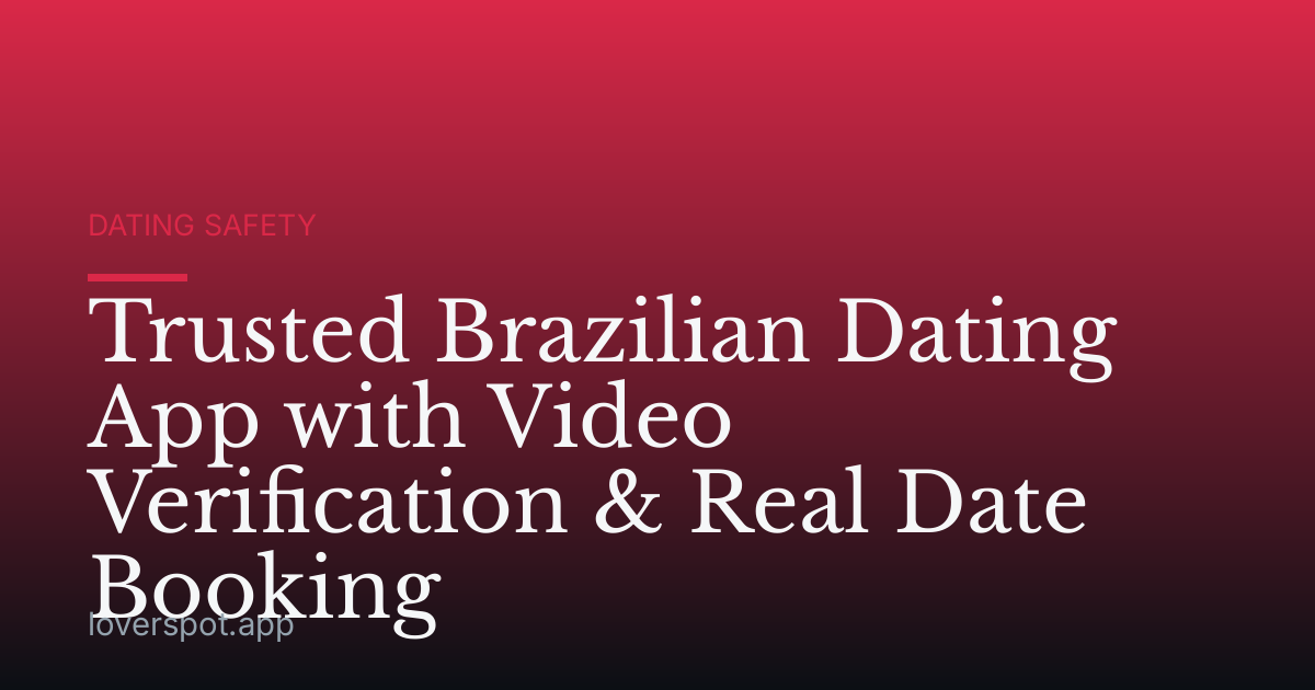 Trusted Brazilian Dating App with Video Verification & Real Date Booking
