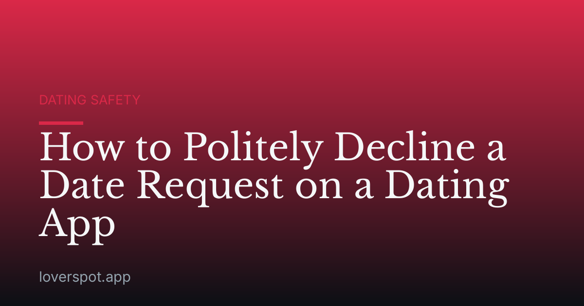 How to Politely Decline a Date Request on a Dating App