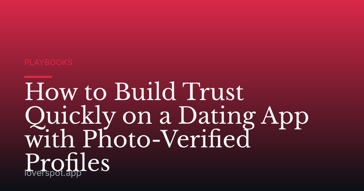 How to Build Trust Quickly on a Dating App with Photo-Verified Profiles