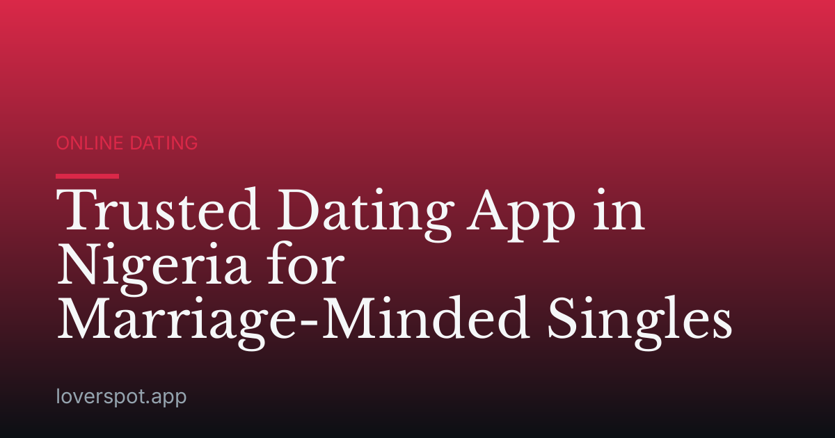 Trusted Dating App in Nigeria for Marriage-Minded Singles