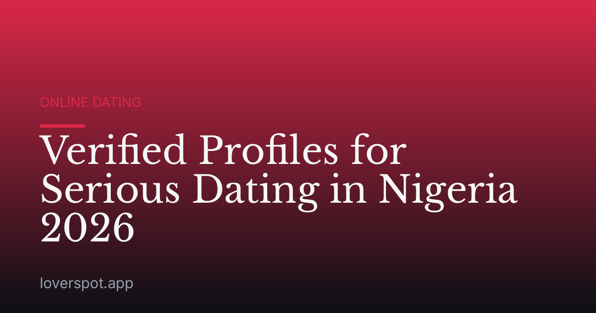 Verified Profiles for Serious Dating in Nigeria 2026