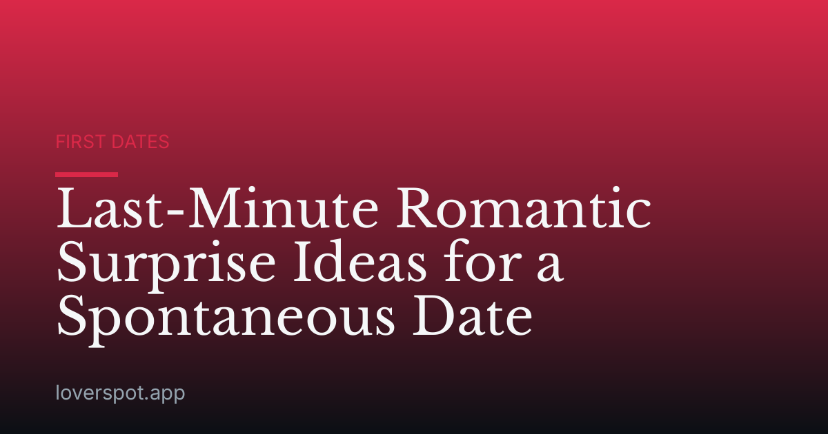 Last-Minute Romantic Surprise Ideas for a Spontaneous Date
