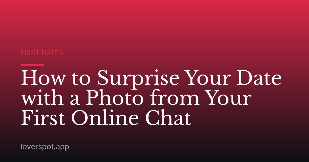 How to Surprise Your Date with a Photo from Your First Online Chat