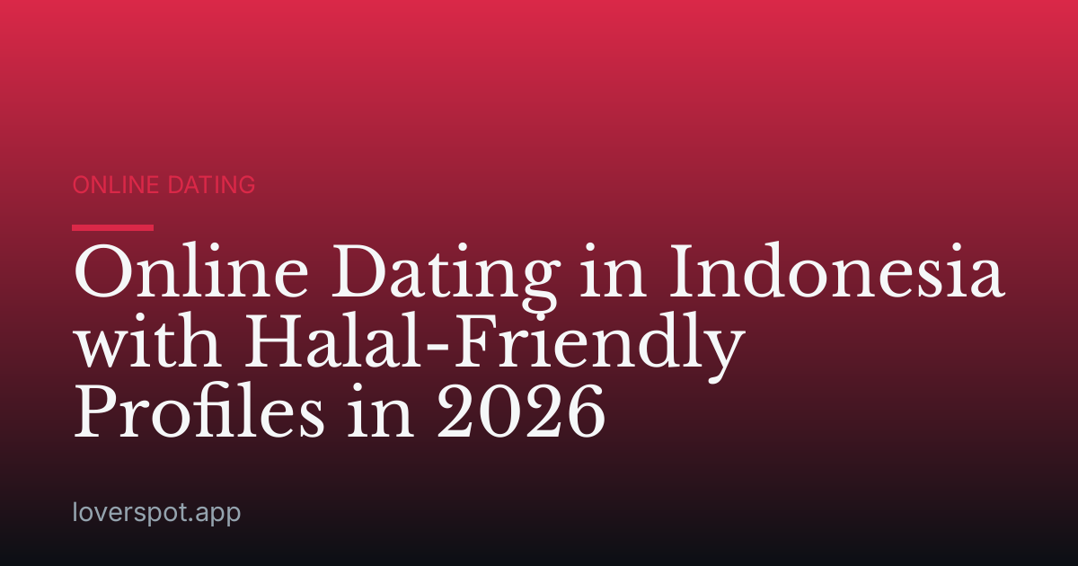 Online Dating in Indonesia with Halal-Friendly Profiles in 2026