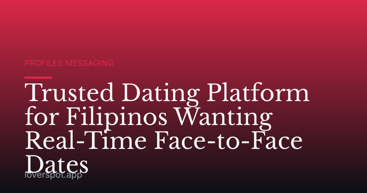 Trusted Dating Platform for Filipinos Wanting Real-Time Face-to-Face Dates