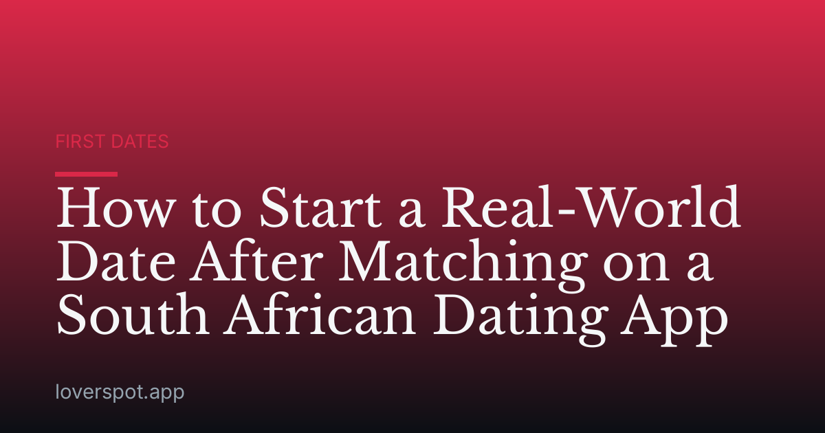 How to Start a Real-World Date After Matching on a South African Dating App