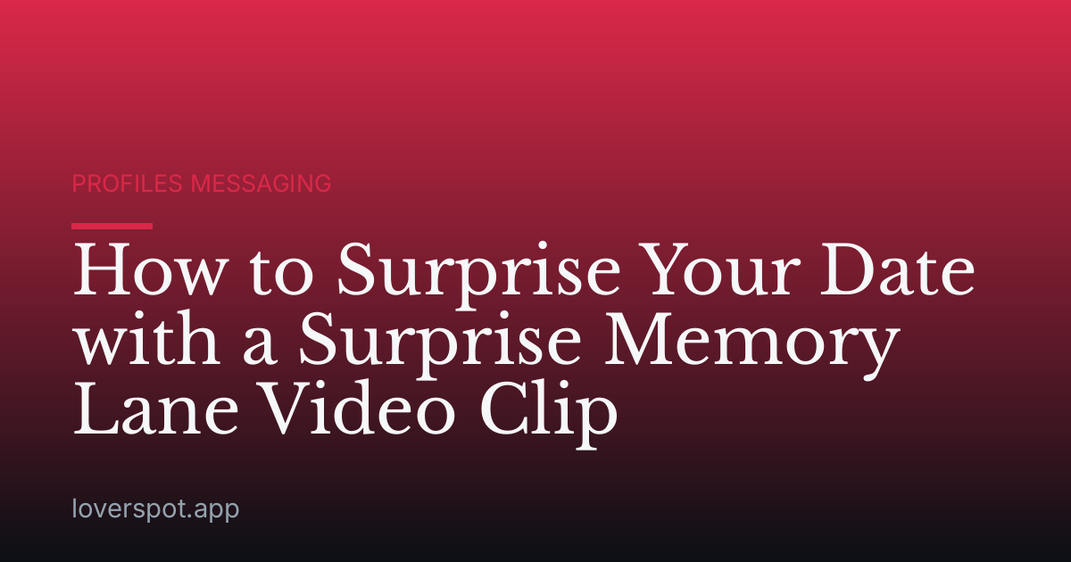 How to Surprise Your Date with a Surprise Memory Lane Video Clip