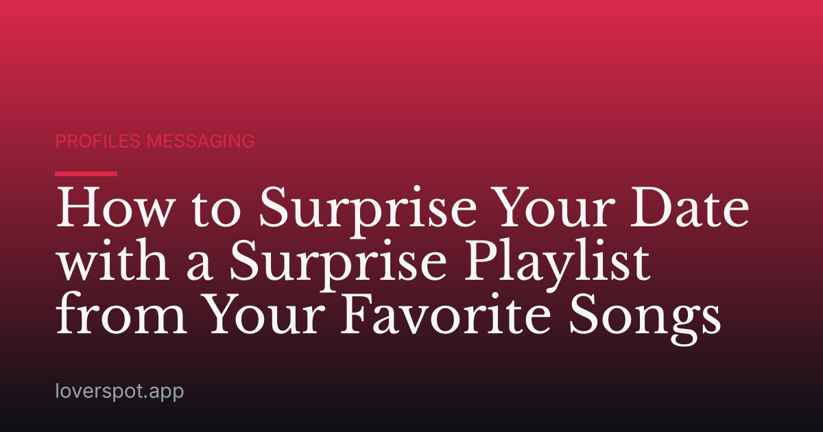 How to Surprise Your Date with a Surprise Playlist from Your Favorite Songs
