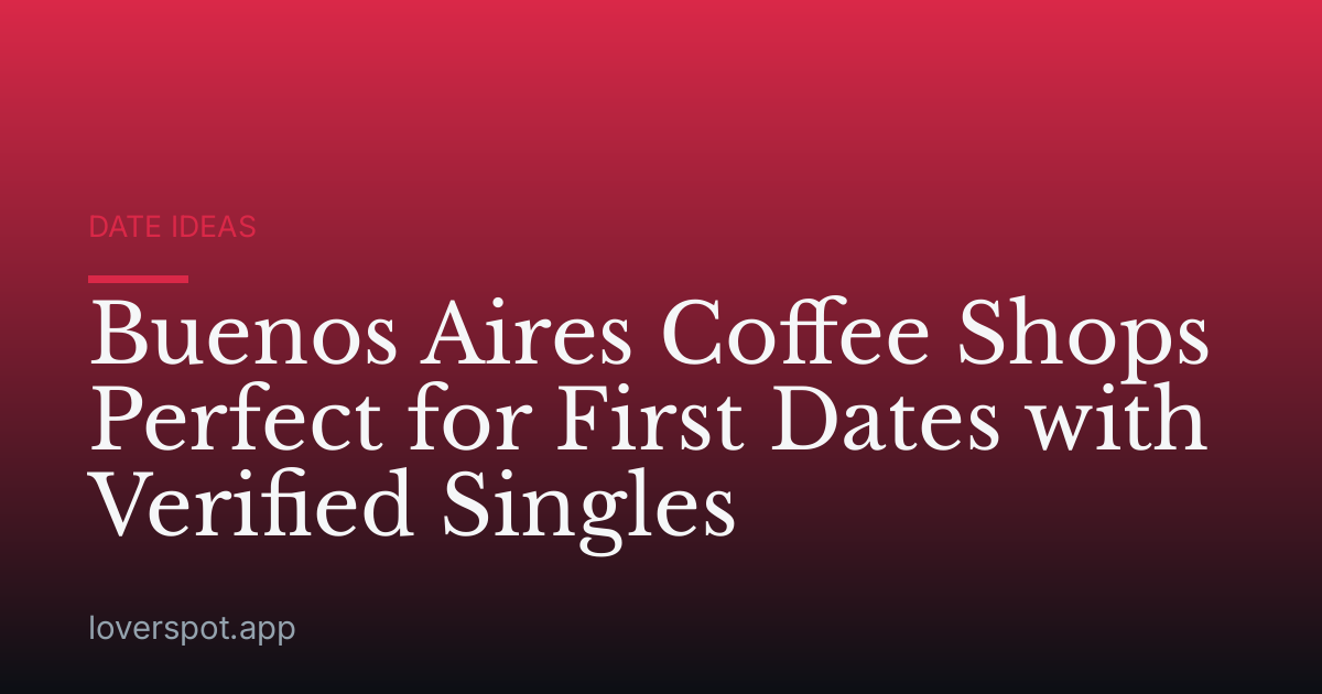 Buenos Aires Coffee Shops Perfect for First Dates with Verified Singles