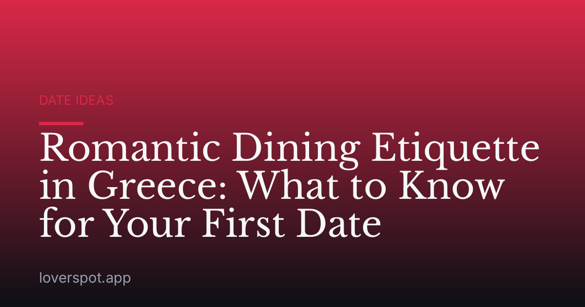 Romantic Dining Etiquette in Greece: What to Know for Your First Date