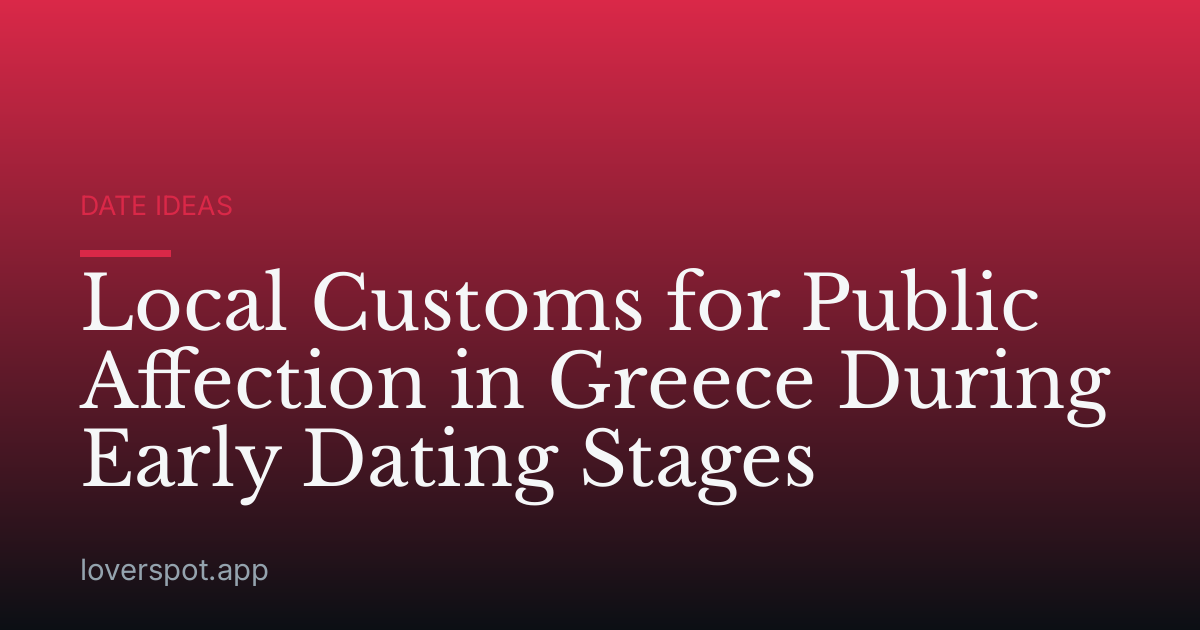 Local Customs for Public Affection in Greece During Early Dating Stages