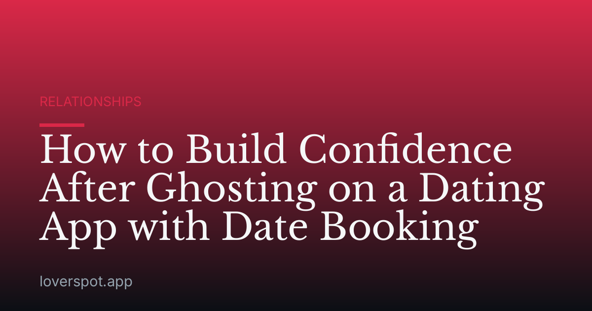 How to Build Confidence After Ghosting on a Dating App with Date Booking
