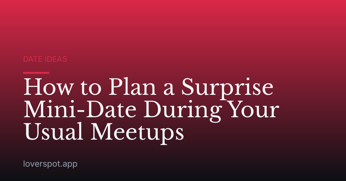 How to Plan a Surprise Mini-Date During Your Usual Meetups
