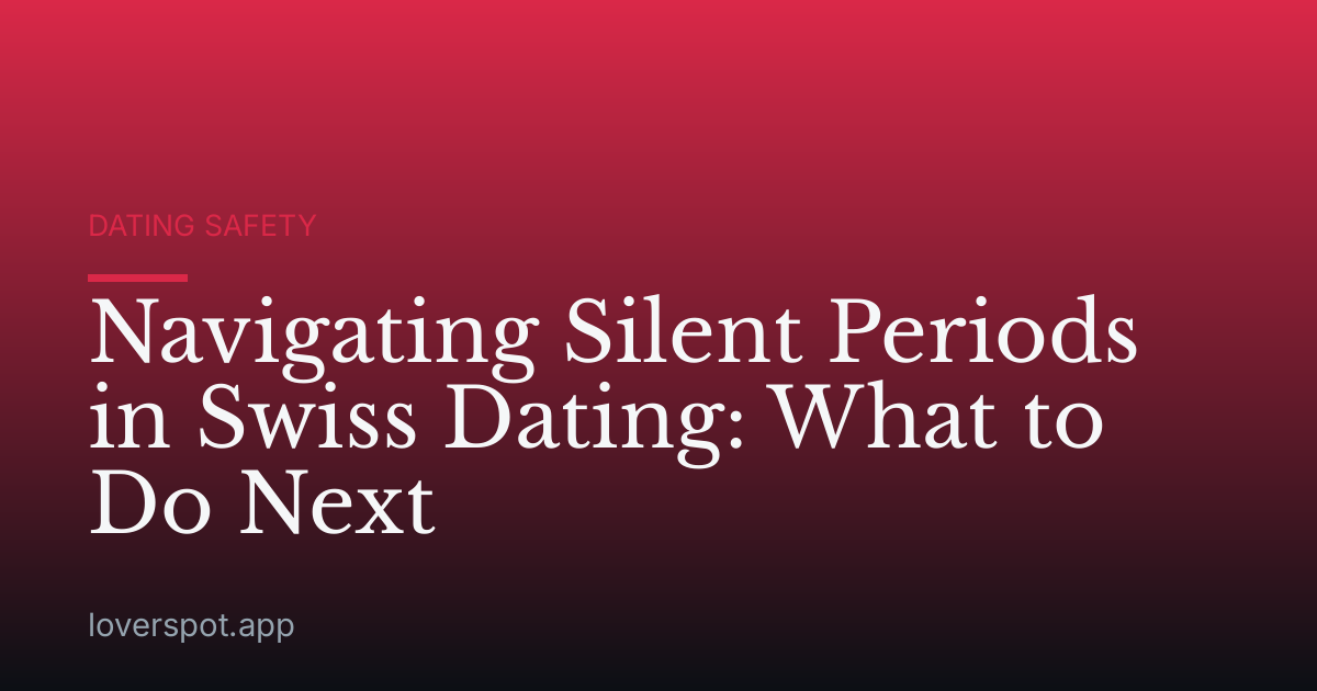 Navigating Silent Periods in Swiss Dating: What to Do Next