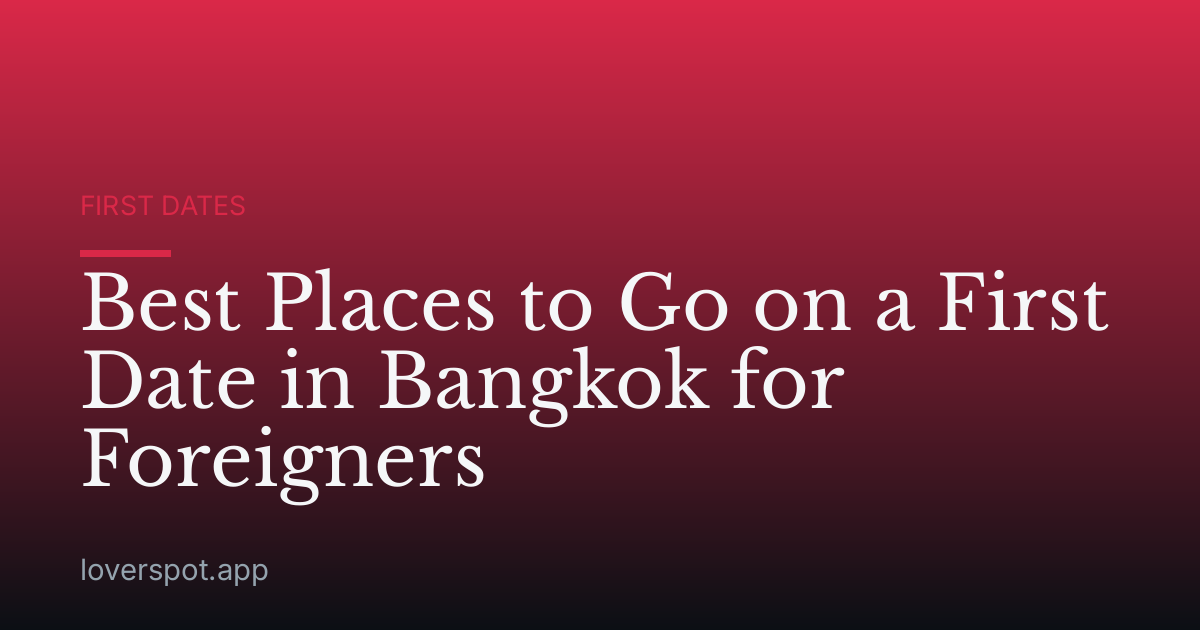 Best Places to Go on a First Date in Bangkok for Foreigners