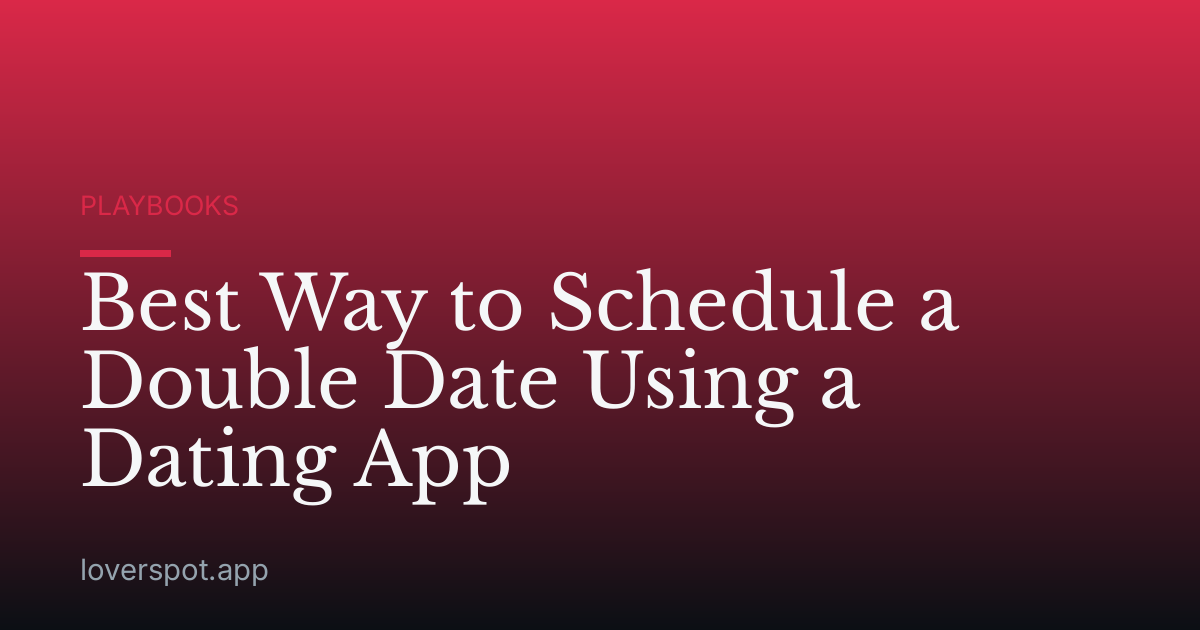 Best Way to Schedule a Double Date Using a Dating App