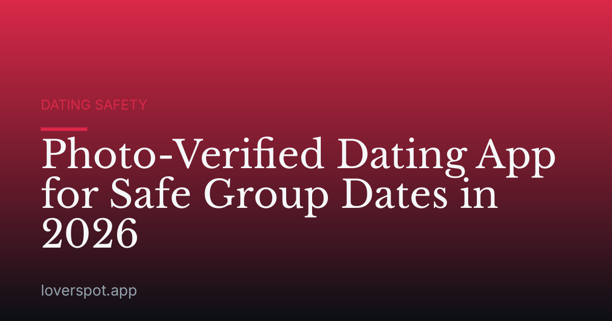 Photo-Verified Dating App for Safe Group Dates in 2026