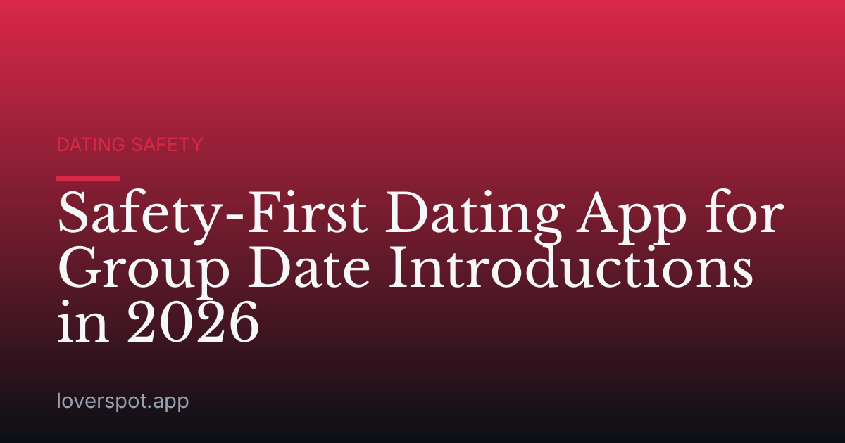 Safety-First Dating App for Group Date Introductions in 2026